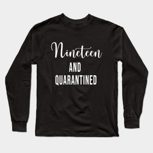 Nineteen and Quarantined Birthday Shirt - 2020 Birthday Isolation - 19th Birthday Cute Gift For Her Long Sleeve T-Shirt